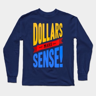 Dollars Make Sense Long Sleeve T-Shirt